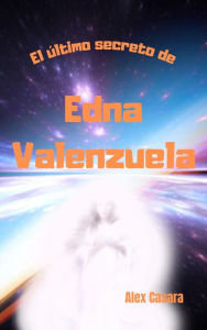 Title: El último secreto de Edna Valenzuela, Author: Alex Casara