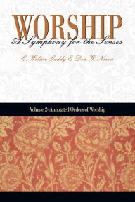 Title: Worship: A Symphony for the Senses Volume 2: Annotated Orders of Worship, Author: C. Welton Gaddy