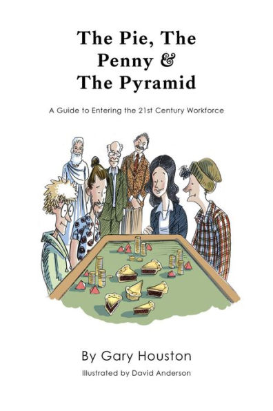 The Pie, The Penny & The Pyramid: A Guide to Entering the 21st Century Workforce