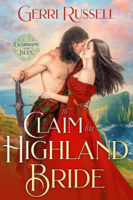 Title: To Claim His Highland Bride, Author: Gerri Russell