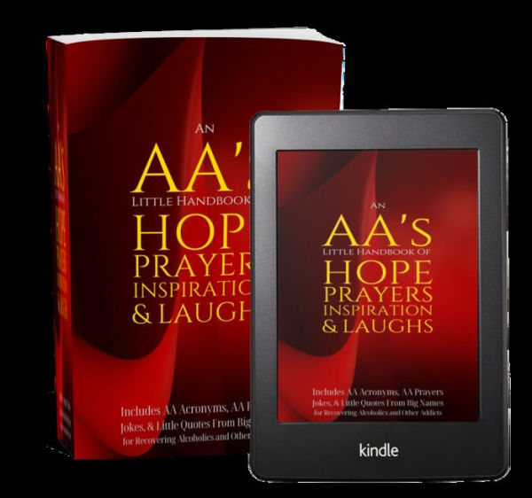 An AA's Little Handbook Of HOPE PRAYERS INSPIRATION & LAUGHS: Includes AA Acronyms, AA Prayers, Jokes & Little Quotes From Big Names for Recovering Alcoholics and Other Addicts