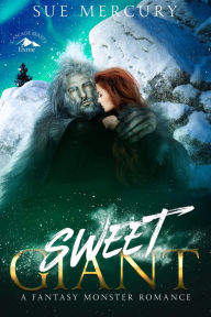 Title: Sweet Giant: A Fantasy Monster Romance, Author: Sue Mercury