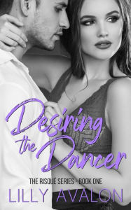 Title: Desiring the Dancer, Author: Lilly Avalon