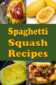 Title: Spaghetti Squash Recipes, Author: Katy Lyons