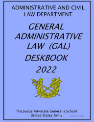 Title: General Administrative Law (GAL) Deskbook 2022, Author: United States Government Us Army