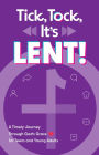 Tick, Tock, It's Lent!: A Timely Journey Through God's Grace for Teens and Young Adults