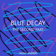 Title: BLUE DECAY: PART TWO: MAINTAINING THE ORDER, Author: Trent Anders