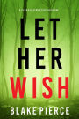 Let Her Wish (A Fiona Red FBI Suspense ThrillerBook 4)