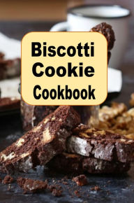 Title: Biscotti Cookie Cookbook, Author: Katy Lyons