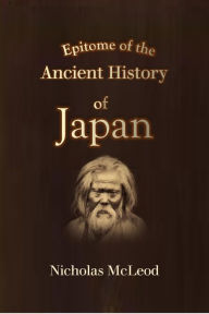Title: Epitome of the Ancient History of Japan, Author: Nicholas McLeod