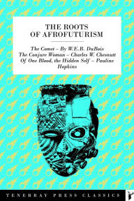 Title: The Roots of Afrofuturism: Forward Looking SciFi from African American Authors, Author: W. E. B. Du Bois