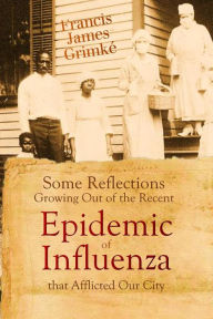 Title: Some Reflections, Growing Out of the Recent Epidemic of Influenza that Afflicted Our City, Author: Francis James Grimke