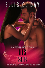 Title: His Sub: A steamy, curvy single mother, second chance romantic comedy, Author: Ellis O. Day