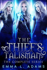 Title: The Thief's Talisman: The Complete Series, Author: Emma L. Adams