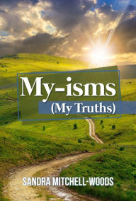 Title: My-isms: (My Truths), Author: Sandy Mitchell-Woods