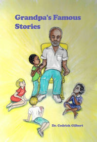 Title: Grandpa's Famous Stories, Author: Dr. Cedrick Gilbert