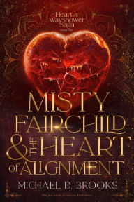 Title: Misty Fairchild and the Heart of Alignment, Author: Michael Dawn Brooks