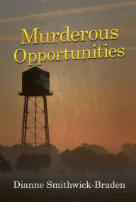 Title: Murderous Opportunities: Book Five of the Wilbarger County Series, Author: Dianne Smithwick-braden