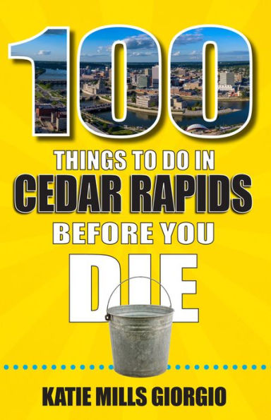 100 Things to Do in Cedar Rapids Before You Die