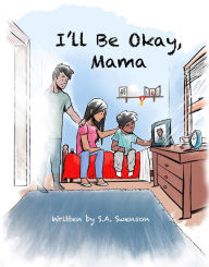 Title: I'll Be Okay, Mama, Author: S.A. Swenson