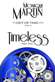 Title: Timeless: Part Two: Out of Time Book #16, Author: Monique Martin