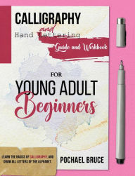 Calligraphy and hand Lettering Guide and workbook for young Adult Beginners: Learn the basics of calligraphy, and draw all letters of the alphabet.