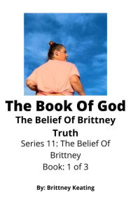 Title: The Book Of God: The Belief Of Brittney Truth, Author: Brittney Keating