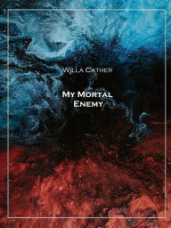 Title: My Mortal Enemy - Illustrated, Author: Willa Cather