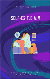 Download free books in pdf SELF-ES.T.E.A.M: Self-Love & Self-Care in the Sciences 9798823104821 English version by Tatiana Hillman, Tatiana Hillman PDB CHM RTF