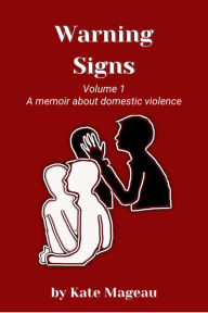 Title: Warning Signs - Volume 1: A memoir about domestic violence, Author: Kate Mageau