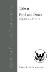 Title: Code of Federal Regulations Title 21 Food And Drugs 2020 Edition Volume 1/9, Author: United States Government