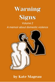 Title: Warning Signs - Volume 2: A memoir about domestic violence, Author: Kate Mageau