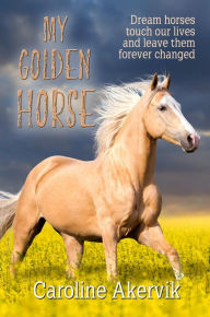 Title: My Golden Horse, Author: Caroline Akervik