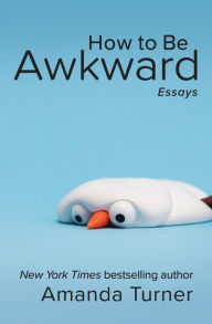 Title: How to Be Awkward, Author: Amanda Turner