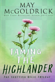 Title: Taming the Highlander: (The Scottish Relic Trilogy, 2), Author: May McGoldrick