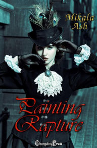 Title: Painting Rapture (Empire of Hearts 3): A Steam and Spells Steampunk Adventure, Author: Mikala Ash