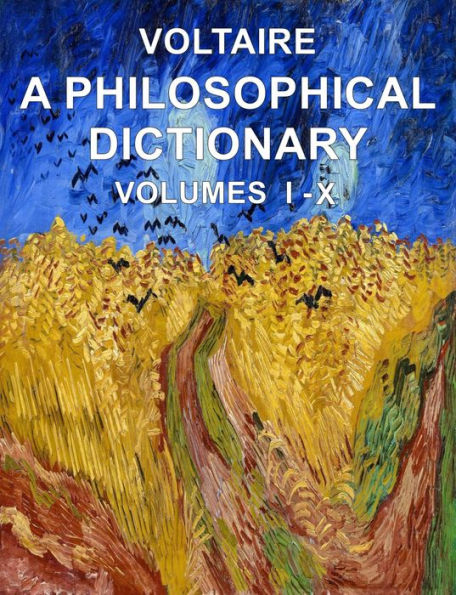 A Philosophical Dictionary Volumes I - X