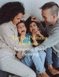Title: The Co-Parenting Handbook: Navigating Shared Parenting, Author: Alex Maldi