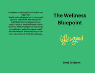 Title: The Wellness Bluepoint, Author: Ernst Benjamin
