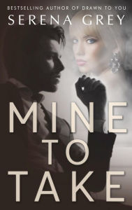 Title: Mine To Take, Author: Serena Grey