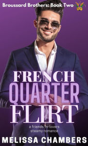 Title: French Quarter Flirt: A Friends to Lovers Steamy Romance, Author: Melissa Chambers