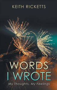 Title: Words I Wrote: My Thoughts, My Feelings, Author: Keith Ricketts