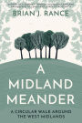 A Midland Meander: A Circular Walk around the West Midlands