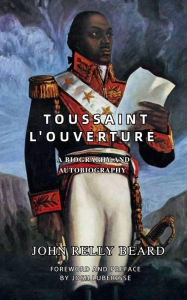 Title: Toussaint L'Ouverture: A Biography and Autobiography, Author: Josh Luberisse