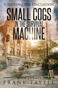 Title: Surviving the Evacuation, Book 20: Small Cogs in the Survival Machine, Author: Frank Tayell