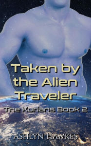 Title: Taken by the Alien Traveler, Author: Ashlyn Hawkes