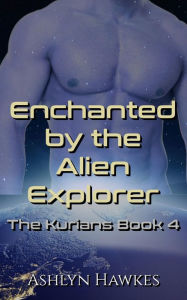 Title: Enchanted by the Alien Explorer, Author: Ashlyn Hawkes