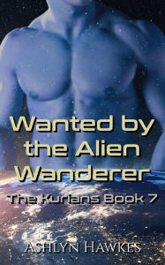 Title: Wanted by the Alien Wanderer, Author: Ashlyn Hawkes