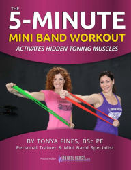 Title: The 5 Minute Mini Band Workout, Author: Tonya Fines