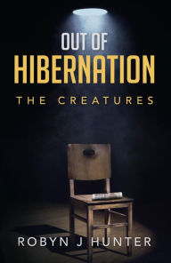 Title: Out of Hibernation: The Creatures, Author: Robyn J Hunter